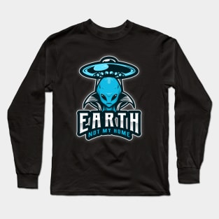 Earth is not my home alien ufo Long Sleeve T-Shirt